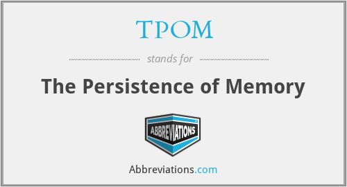 TPOM - The Persistence of Memory