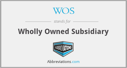 WOS - Wholly Owned Subsidiary