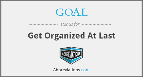 GOAL - Get Organized At Last