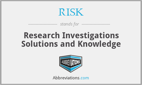 RISK - Research Investigations Solutions and Knowledge