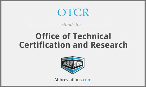OTCR - Office of Technical Certification and Research