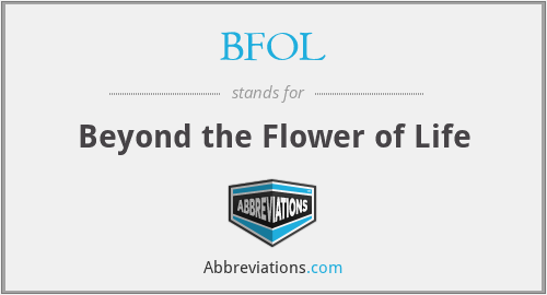 BFOL - Beyond the Flower of Life