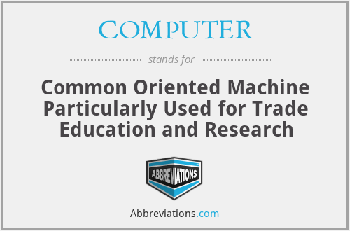 COMPUTER - Common Oriented Machine Particularly Used for Trade Education and Research