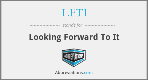 LFTI - Looking Forward To It