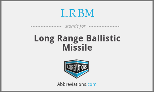 LRBM - Long Range Ballistic Missile