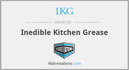 IKG - Inedible Kitchen Grease