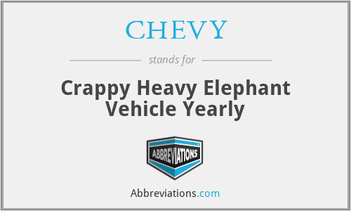 CHEVY - Crappy Heavy Elephant Vehicle Yearly