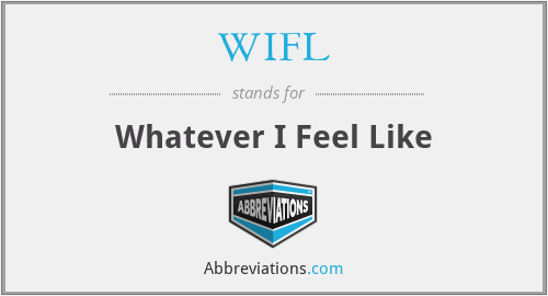 WIFL - Whatever I Feel Like