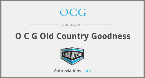 OCG - O C G Old Country Goodness