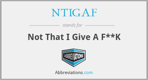 NTIGAF - Not That I Give A F**K