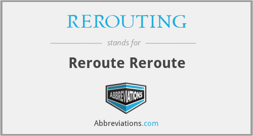 REROUTING - Reroute Reroute