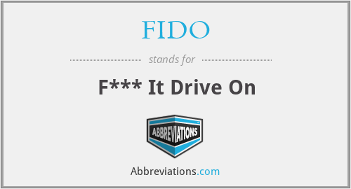 FIDO - F*** It Drive On
