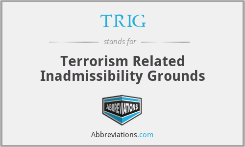 TRIG - Terrorism Related Inadmissibility Grounds