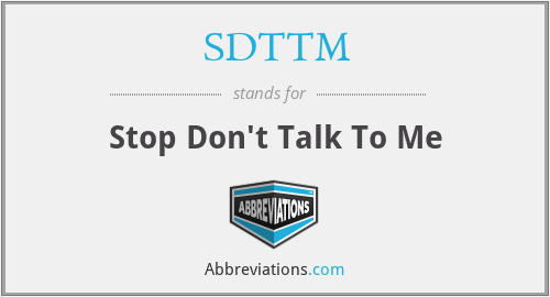 SDTTM - Stop Don't Talk To Me