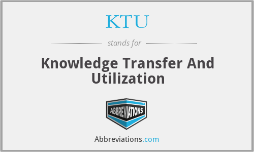 KTU - Knowledge Transfer And Utilization