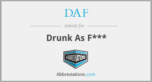 DAF - Drunk As F***