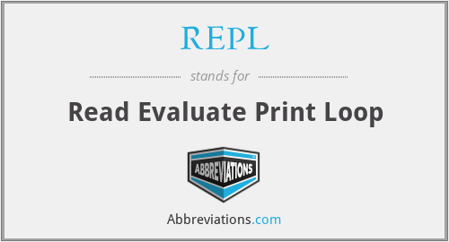 REPL - Read Evaluate Print Loop