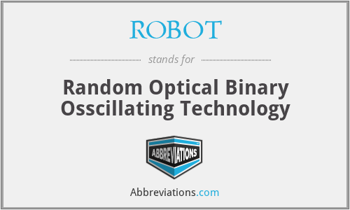 ROBOT - Random Optical Binary Osscillating Technology