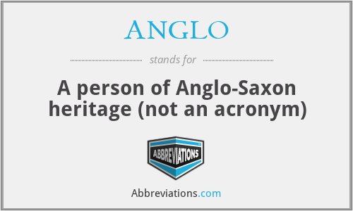 ANGLO - A person of Anglo-Saxon heritage (not an acronym)