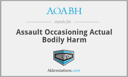 AOABH - Assault Occasioning Actual Bodily Harm