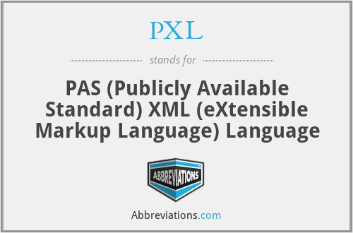 PXL - PAS (Publicly Available Standard) XML (eXtensible Markup Language) Language