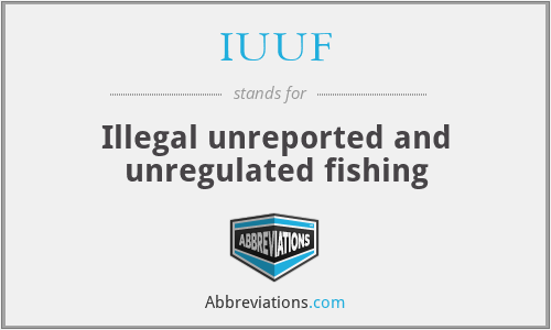 IUUF - Illegal unreported and unregulated fishing