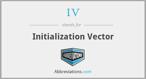 IV - Initialization Vector