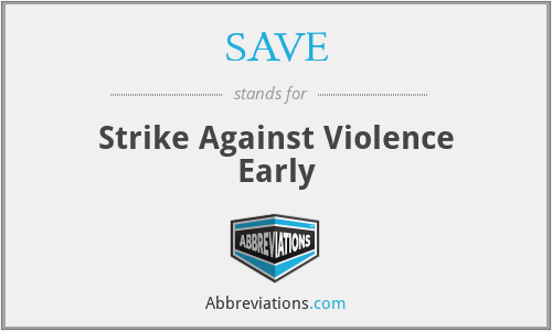 SAVE - Strike Against Violence Early