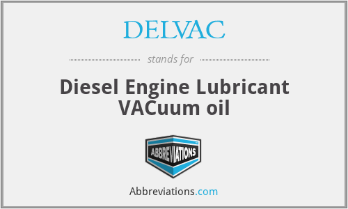 DELVAC - Diesel Engine Lubricant VACuum oil