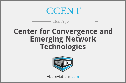 CCENT - Center for Convergence and Emerging Network Technologies