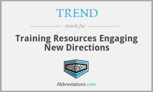 TREND - Training Resources Engaging New Directions