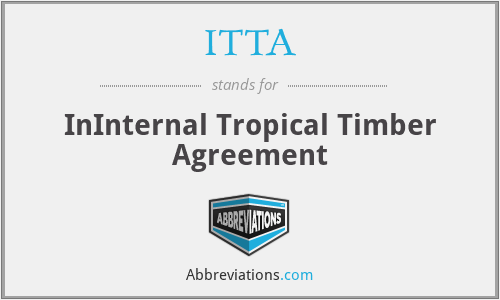 ITTA - InInternal Tropical Timber Agreement