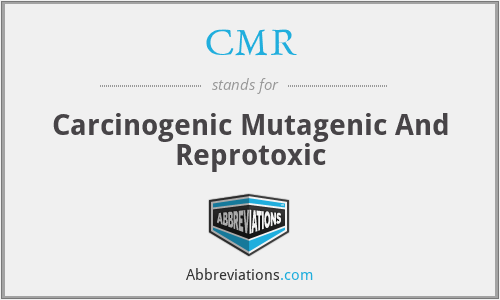 CMR - Carcinogenic Mutagenic And Reprotoxic