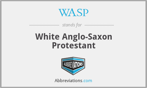 WASP - White Anglo-Saxon Protestant