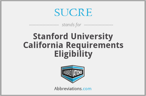 SUCRE - Stanford University California Requirements Eligibility