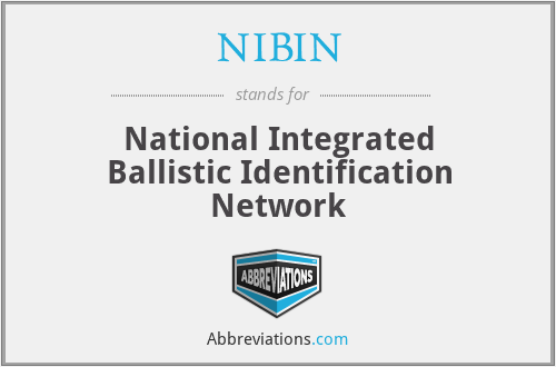NIBIN - National Integrated Ballistic Identification Network