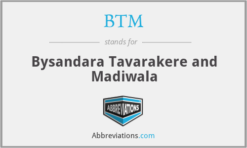 BTM - Bysandara Tavarakere and Madiwala