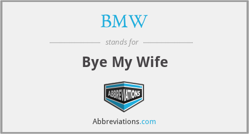 BMW - Bye My Wife