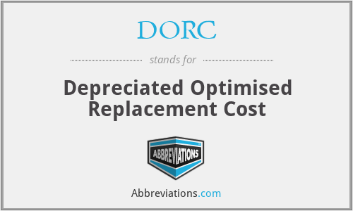 DORC - Depreciated Optimised Replacement Cost