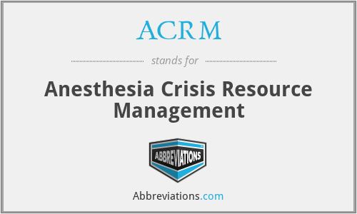 ACRM - Anesthesia Crisis Resource Management