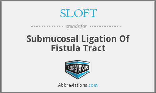 SLOFT - Submucosal Ligation Of Fistula Tract