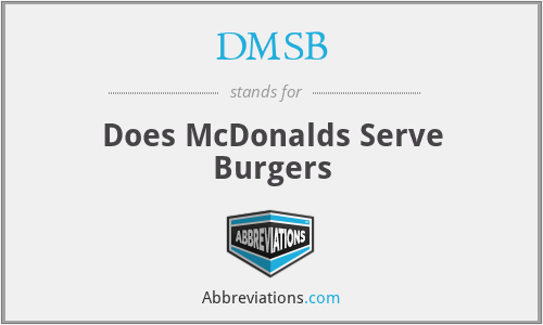 DMSB - Does McDonalds Serve Burgers