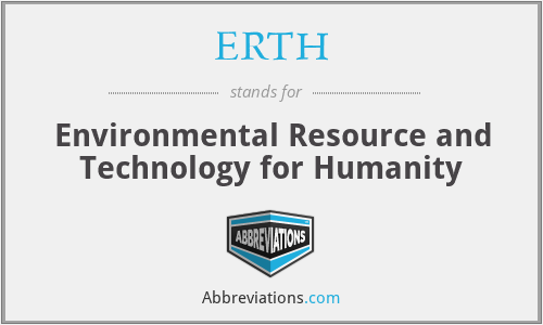 ERTH - Environmental Resource and Technology for Humanity