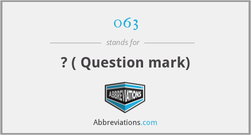 063 - ? ( Question mark)