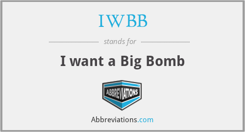 IWBB - I want a Big Bomb