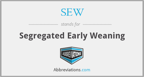 SEW - Segregated Early Weaning