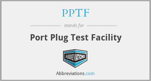 PPTF - Port Plug Test Facility