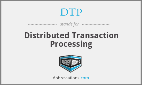 DTP - Distributed Transaction Processing