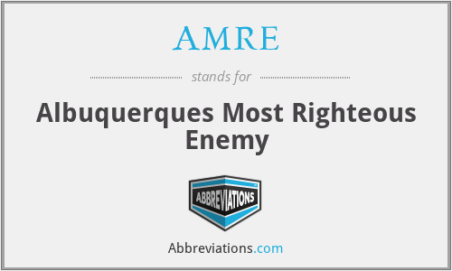 AMRE - Albuquerques Most Righteous Enemy