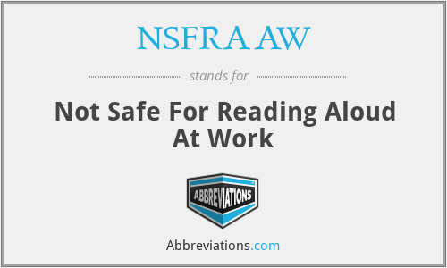 NSFRAAW - Not Safe For Reading Aloud At Work